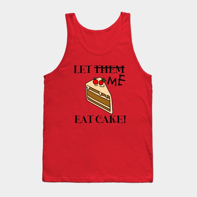 Let Me Eat Cake Tank Top by KayBee Gift Shop